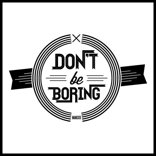 Image of Don't Be Boring Tee