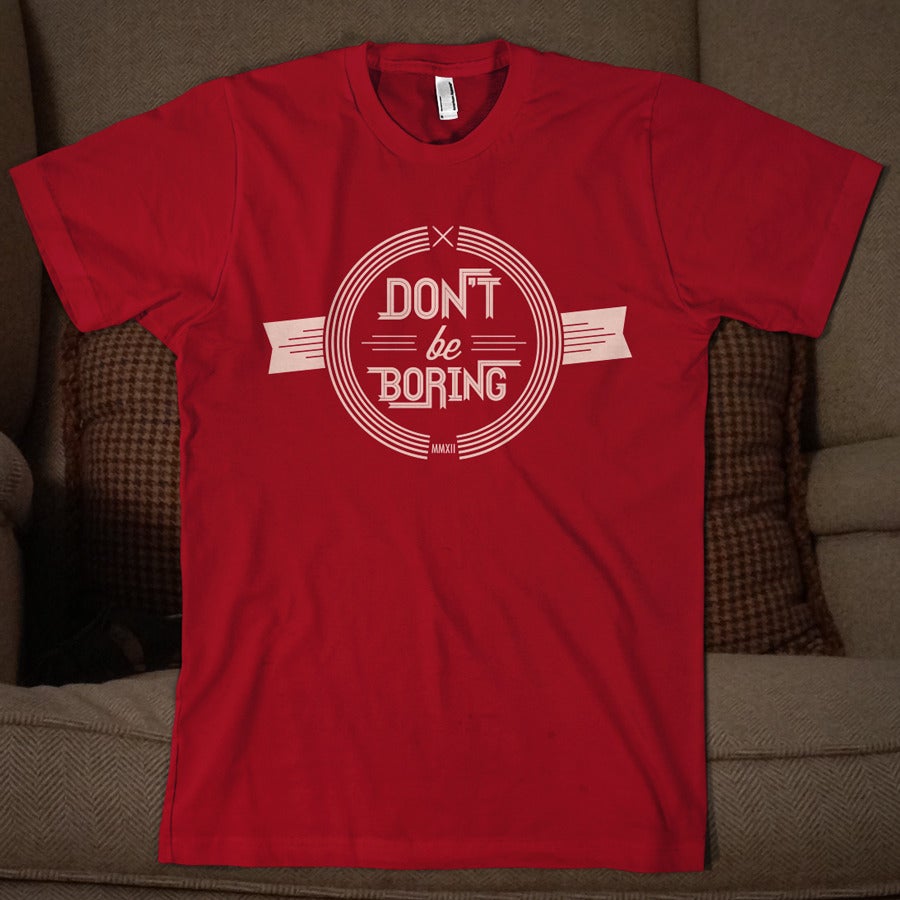 Image of Don't Be Boring Tee
