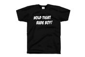 Image of HOLD TIGHT RUDE BOY! (Black Tee)