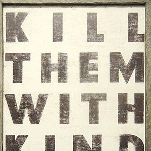 Image of Kill Them With Kindness Sign