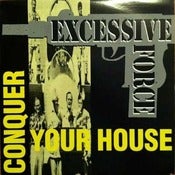 Image of EXCESSIVE FORCE-Conquer Your House 12" Single/ Original OOP