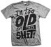 Image of I'm Too Old For This Shit