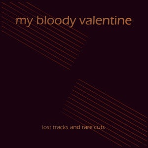 Image of MY BLOODY VALENTINE | LOST TRACKS & RARE CUTS LP