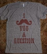 I Mustache You A Question - T-Shirt