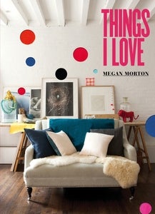 Image of Megan Morton's Things I Love