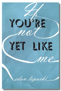 Image of If You're Not Yet Like Me by Edan Lepucki
