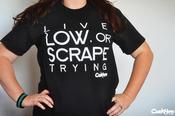Image of Live Low, or Scrape Trying Shirt