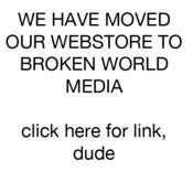 Image of MOVED OUR WEBSTORE TO BROKEN WORLD MEDIA