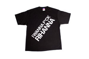 Image of I wanna f*uck Rihanna shirt (Black)