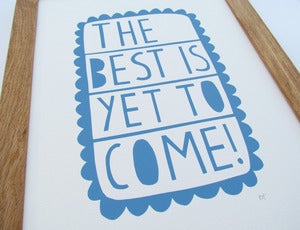 Image of The Best Is Yet To Come screen print