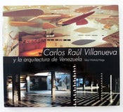 Image of Carlos Raúl Villanueva y la arquitectura de Venezuela by Sibyl Moholy-Nagy
