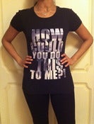 Image of How Could You FEMALE TSHIRT
