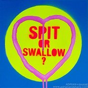 Image of SPIT OR SWALLOW