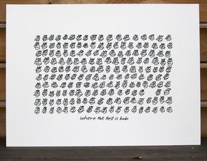 Image of WHERE THE HELL IS BOB • 22.5 X 30 •