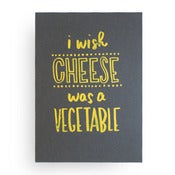 Image of i wish cheese was a vegetable, print 