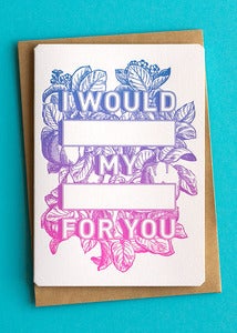 Image of I would blank my blank for you