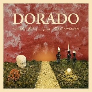 Image of Dorado - Anger, Hunger, Love and the Fear of Death