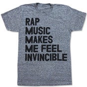 Image of RAP MUSIC MAKES ME FEEL INVINCIBLE