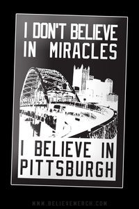 Image of I don't believe in miracles. I believe in Pittsburgh Sticker