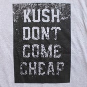 Image of Kush Don't Come Cheap t-shirt by Smokers Only