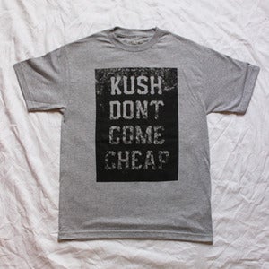 Kush Dont Come Cheap tee