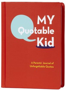 Image of My Quotable Kid: A Parent's Journal of Unforgettable Quotes