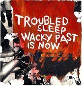 Image of Troubled Sleep - Wacky Past Is Now 7"