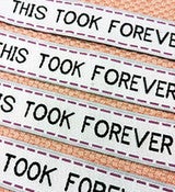 Image of THIS TOOK FOREVER - Woven labels