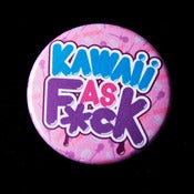 Image of Kawaii as fuck button badge