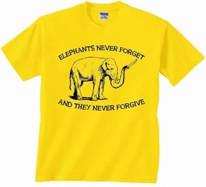 Image of ELEPHANTS NEVER FORGET AND THEY NEVER FORGIVE T-SHIRT