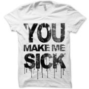 Image of YOU MAKE ME SICK (white T-Shirt)