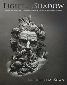 Image of Light and Shadow: Monochromatic and Value Based Approaches in Oil, Charcoal and Ink 
