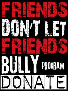Image of DONATE to FRIENDS DON'T LET FRIENDS BULLY Program