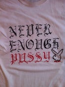 Image of Never Enough Pussy! artist series shirt #1 ~Darbi Howe