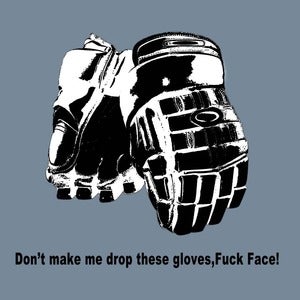 Image of "Don't make me drop these gloves..." shirt