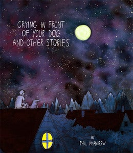 Image of (PRESALE) Crying In Front of Your Dog and Other Stories by Phil McAndrew