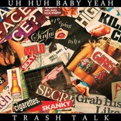Image of Uh-Huh Baby Yeah!- Trash Talk