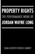 Image of PROPERTY RIGHTS: The Performance Work of JORDAN WAYNE LONG